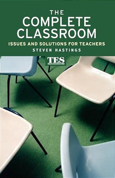 The Complete Classroom: Issues And Solutions For Teachers-..