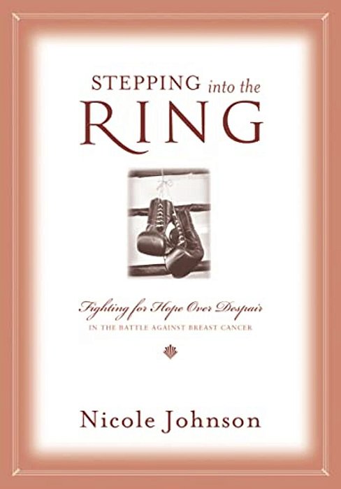 Stepping Into The Ring: Fighting For Hope Over Despair In The Battle Against Breast Cancer-..