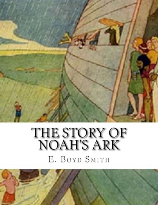 The Story Of Noah's Ark: E. Boyd Smith-..