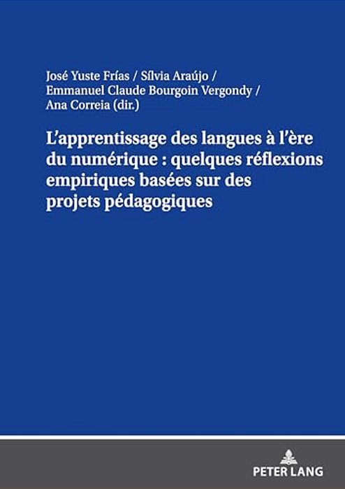 L'Apprentissage Des Langues À L'Ère Du Numérique: Quelques Réflexions Empiriques Basées Sur Des Projets Pédagogiques-..