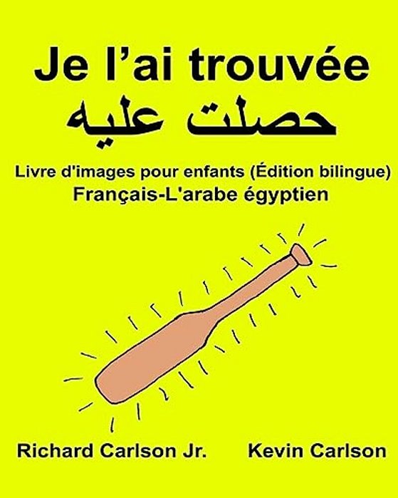 Je L'Ai Trouvée: Livre D'Images Pour Enfants Français-L'Arabe Égyptien (Édition Bilingue)-..