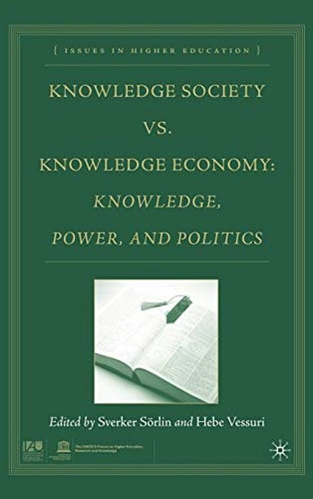 Knowledge Society Vs. Knowledge Economy: Knowledge, Power, And Politics-..