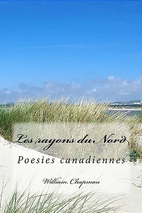 Les Rayons Du Nord: Poesies Canadiennes-..