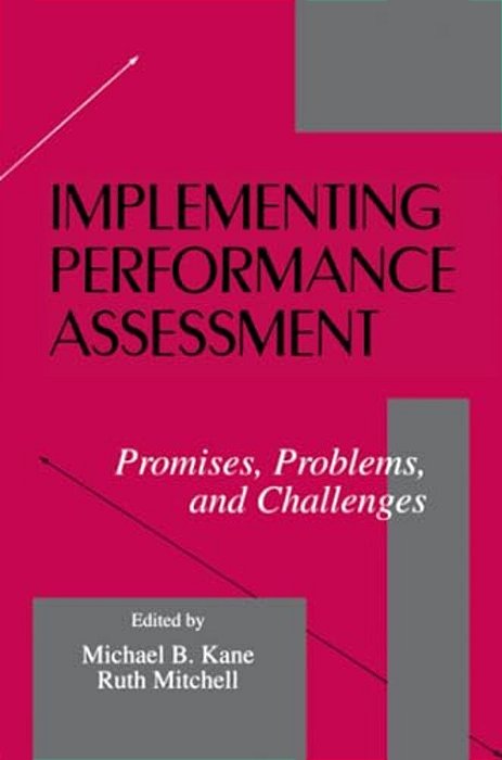 Implementing Performance Assessment: Promises, Problems, And Challenges-..
