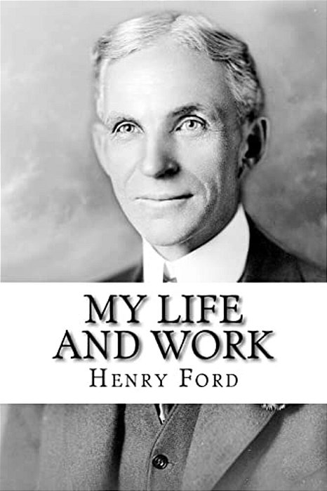 My Life And Work: The Autobiography Of Henry Ford-..