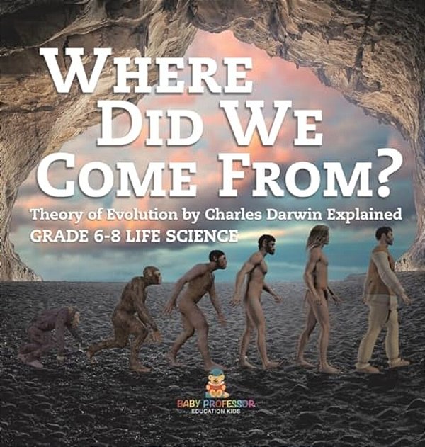 Where Did We Come From? Theory Of Evolution By Charles Darwin Explained Grade 6-8 Life Science-..