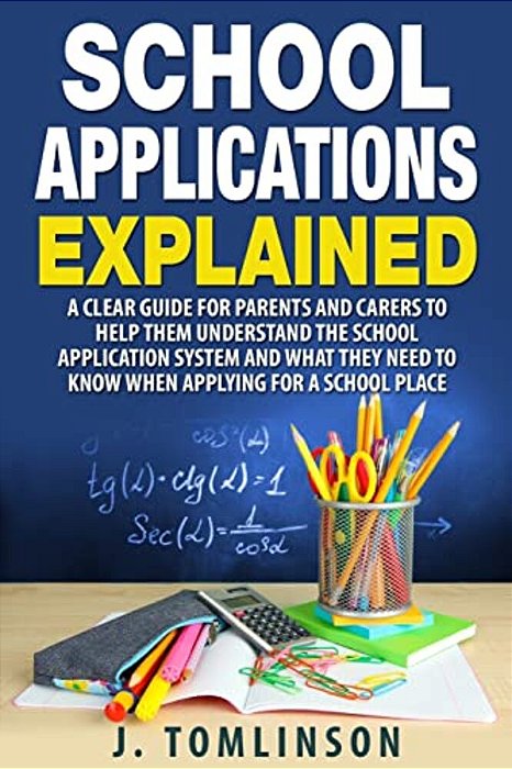 School Applications Explained: A Clear Guide For Parents And Carers To Help Them Understand The School Application System And What They Need To Know-..