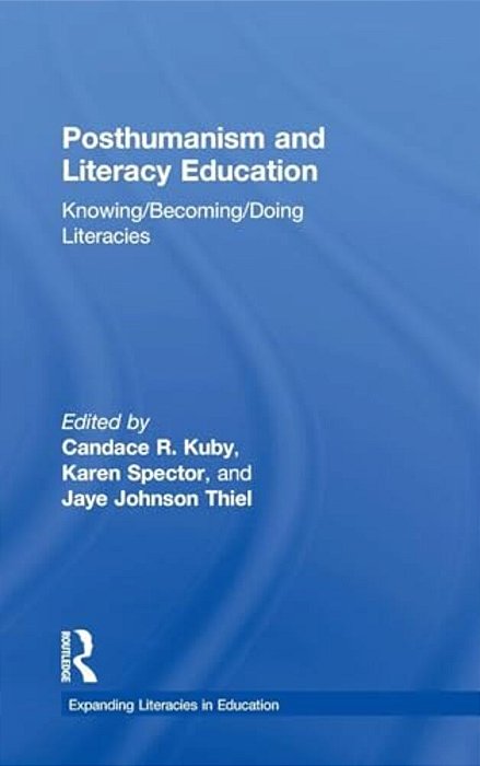 Posthumanism And Literacy Education: Knowing/Becoming/doing Literacies-..