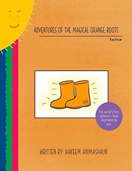 Adventures Of The Magical Orange Boots: The World's First Children's Book Illustrated By You-..