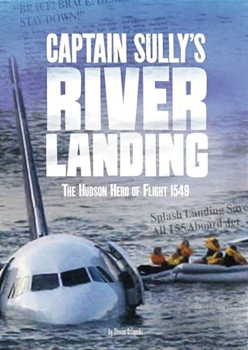 Captain Sully's River Landing: The Hudson Hero Of Flight 1549-..