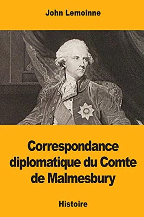 Correspondance Diplomatique Du Comte De Malmesbury-..