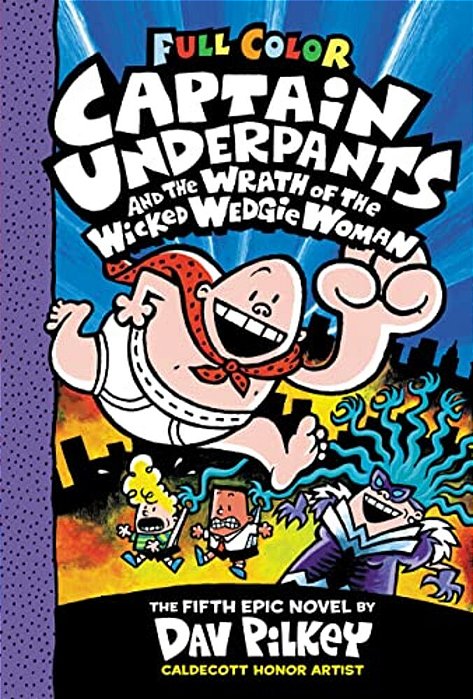 Captain Underpants And The Wrath Of The Wicked Wedgie Woman: Color Edition (Captain Underpants #5): From The Creator Of Dog Man-..
