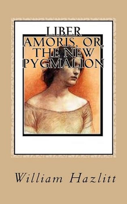 Liber Amoris, Or, The New Pygmalion-..