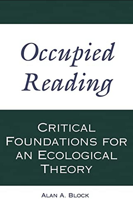 Occupied Reading: Critical Foundations For An Ecological Theory-..