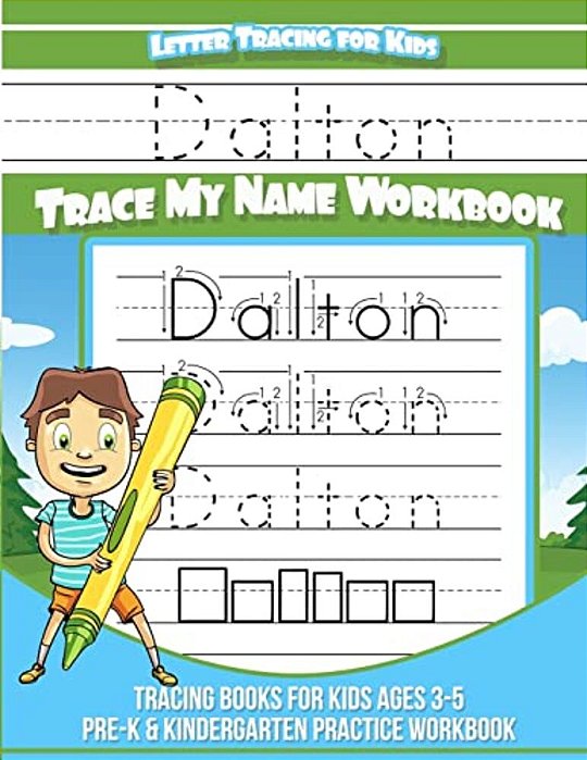 Dalton Letter Tracing For Kids Trace My Name Workbook: Tracing Books For Kids Ages 3 - 5 Pre-k & Kindergarten Practice Workbook-..