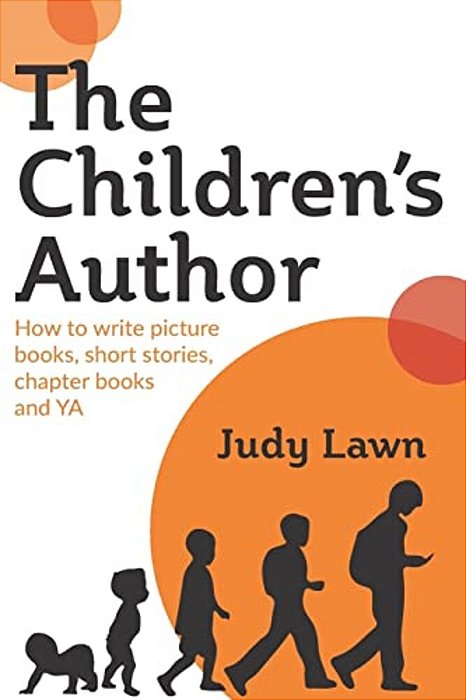 The Children's Author: How To Write Picture Books, Short Stories, Chapter Books And Ya-..