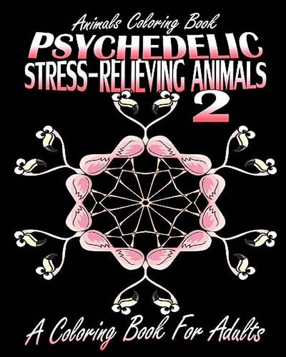 Animals Coloring Book: Psychedelic Stress-Relieving Animals 2 (A Coloring Book For Adults)-..