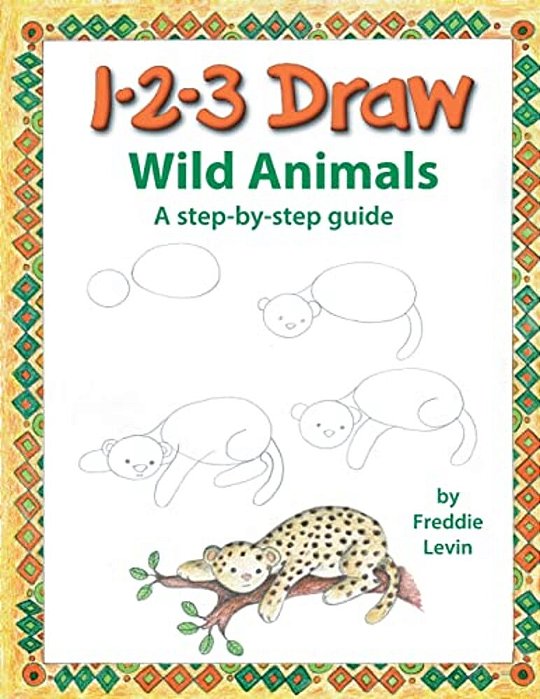 123 Draw Wild Animals: A Step By Step Drawing Guide For Young Artists-..