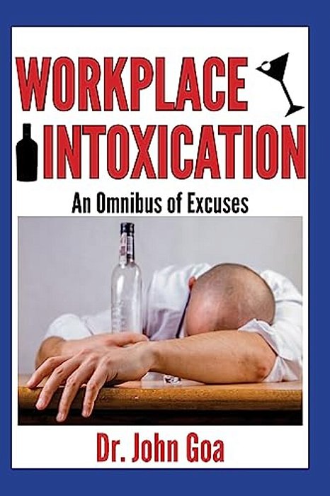 Workplace Intoxication: An Omnibus Of Excuses-..