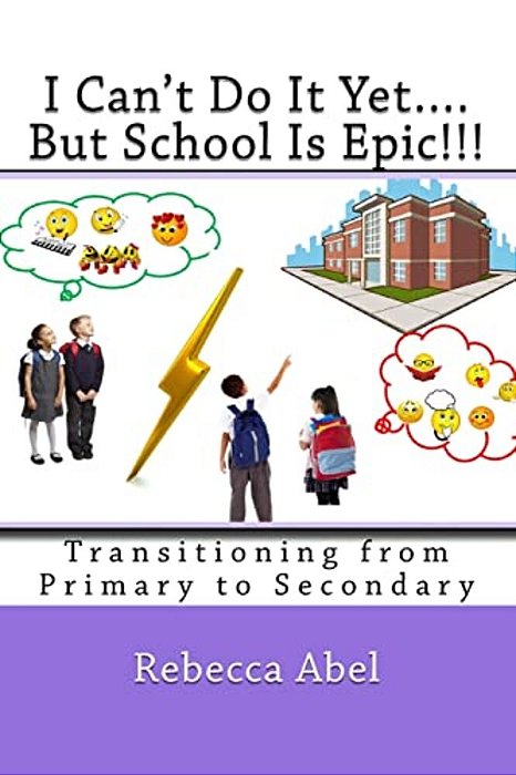 I Can't Do It Yet.... But School Is Epic!!!: Transitioning From Primary To Secondary (Coloured)-..