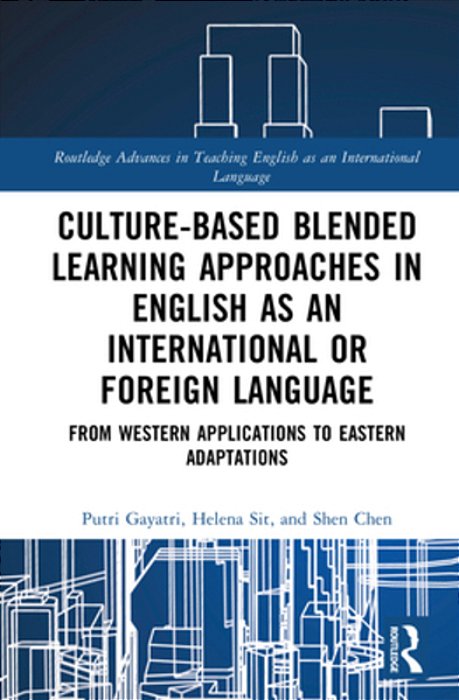 Culture-Based Blended Learning Approaches In English As An International Or Foreign Language: From Western Applications To Eastern Adaptations-..