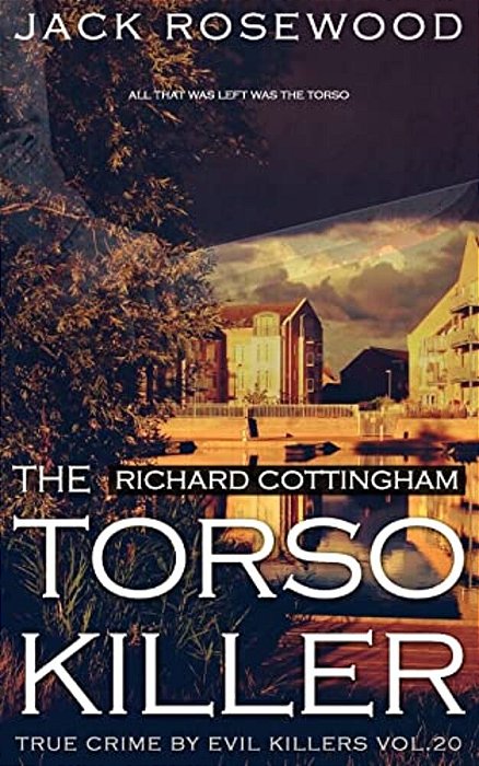 Richard Cottingham: The True Story Of The Torso Killer: Historical Serial Killers And Murderers-..