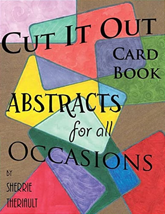 Cut It Out: Book Of Greeting Cards: Abstracts For All Occasions-..