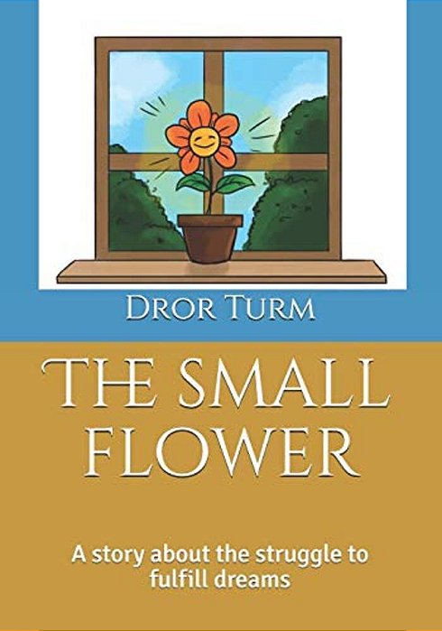 The Small Flower: A Story About The Struggle To Fulfill Yourself. -..