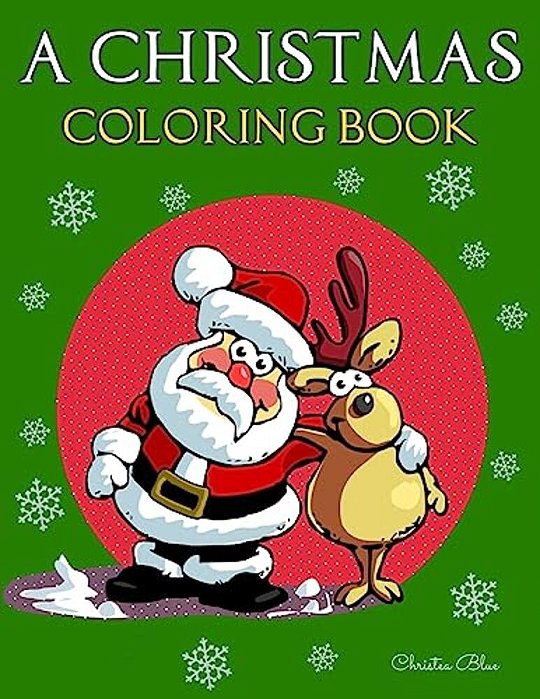 A Christmas Coloring Book: (Adult And Kid Coloring Pages, Relaxing, Fun, Vintage And Modern)-..