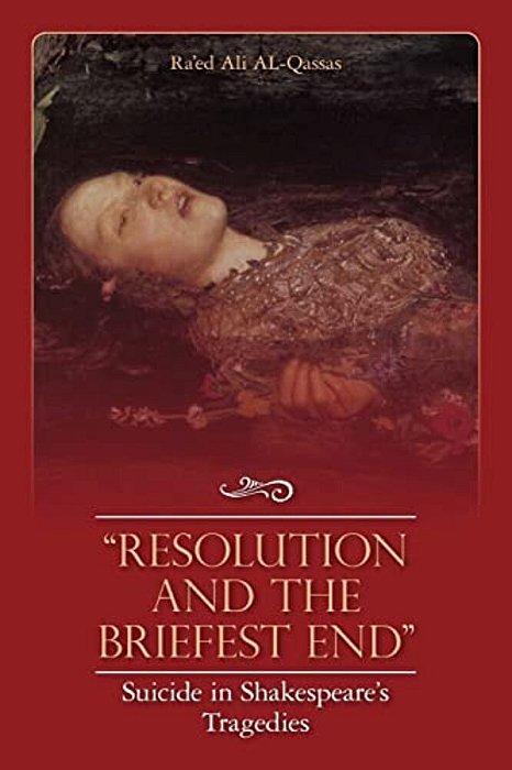 "Resolution And The Briefest End" Suicide In Shakespeare's Tragedies-..