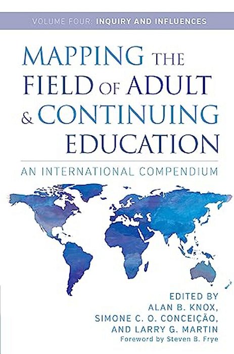 Mapping The Field Of Adult And Continuing Education: An International Compendium: Volume 4: Inquiry And Influences-..