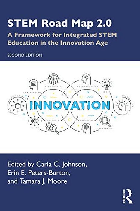 Stem Road Map 2.0: A Framework For Integrated Stem Education In The Innovation Age-..