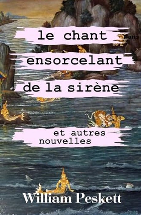 Le Chant Ensorcelant De La Sirene: Et Autres Nouvelles-..