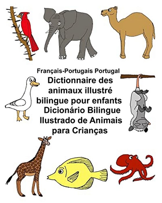 Français-Portugais Portugal Dictionnaire Des Animaux Illustré Bilingue Pour Enfants Dicionário Bilingue Ilustrado De Animais Para Crianças-..