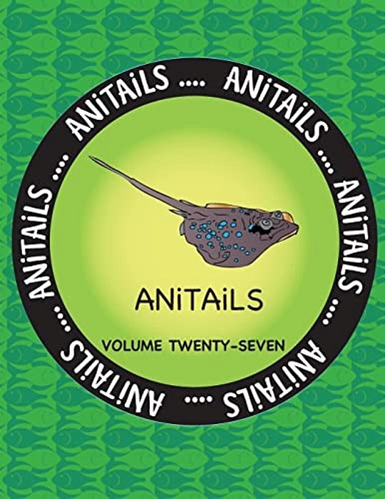 Anitails Volume Twenty-Seven: Learn About The Blue-Spotted Maskray, Killdeer, Silver Moony, Red-Breasted Sapsucker, Woodhouse's Toad, Bongo, Crested-..