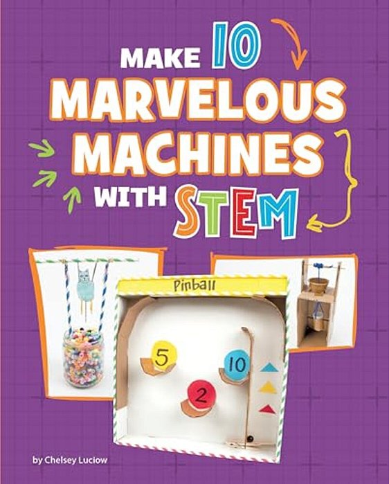 Make 10 Marvelous Machines With Stem-..