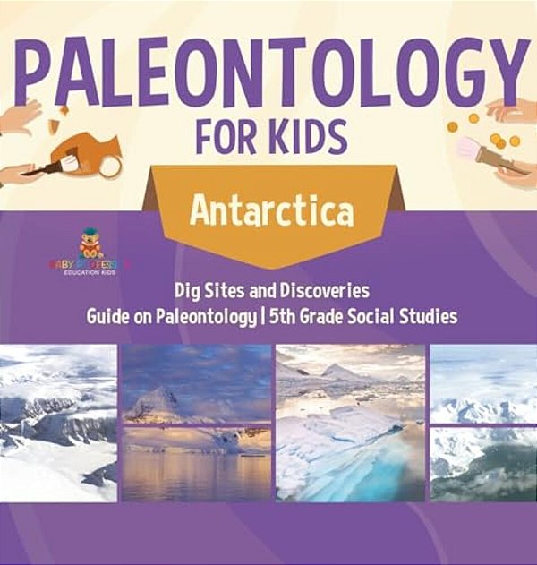 Paleontology For Kids - Antarctica - Dig Sites And Discoveries Guide On Paleontology 5Th Grade Social Studies-..