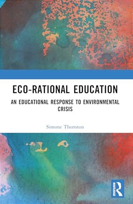 Eco-Rational Education: An Educational Response To Environmental Crisis-..