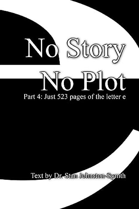 No Story No Plot: Pt 4: Just 523 Pages Of The Letter E-..