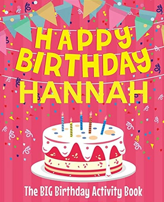 Happy Birthday Hannah - The Big Birthday Activity Book: (Personalized Children's Activity Book)-..