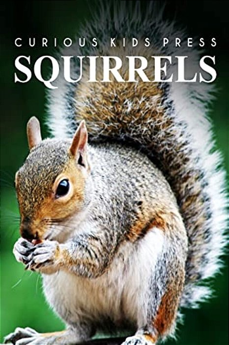 Squirrel - Curious Kids Press: Kids Book About Animals And Wildlife, Children's Books 4-6-..