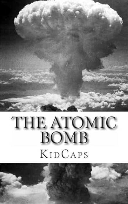 The Atomic Bomb: A History Just For Kids!-..