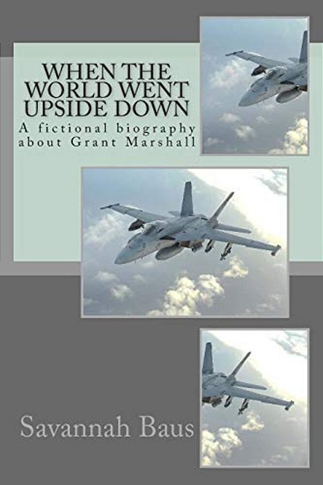 When The World Went Upside Down: A Fictional Biography About Grant Marshall-..