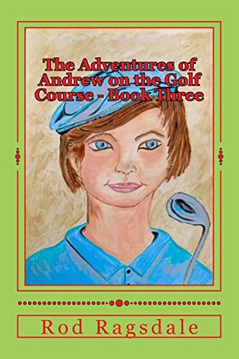 The Adventures Of Andrew On The Golf Course Book Three: The Tournament-..