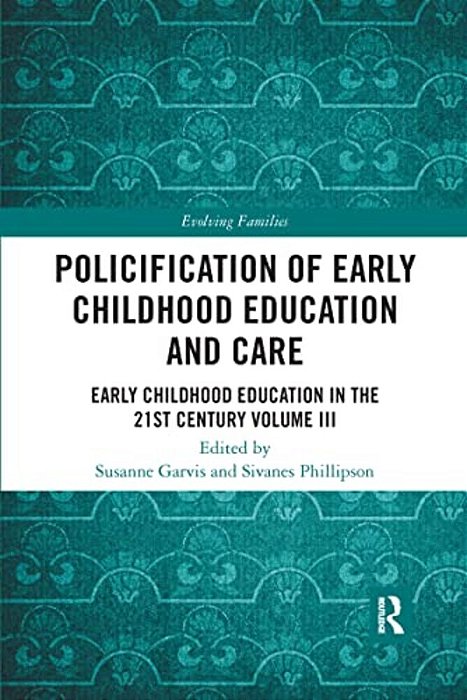 Policification Of Early Childhood Education And Care: Early Childhood Education In The 21St Century Vol III-..