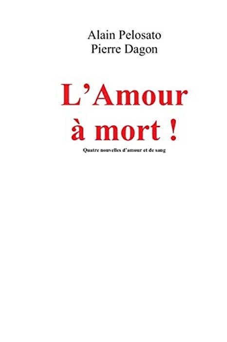 L'Amour À Mort!: Quatre Nouvelles D'Amour Et De Sang-..