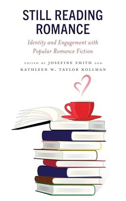 Still Reading Romance: Identity And Engagement With Popular Romance Fiction-..