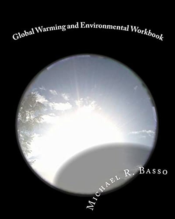 Global Warming And Environmental Workbook: Getting The Attention Of Children, Parents And Teachers-..