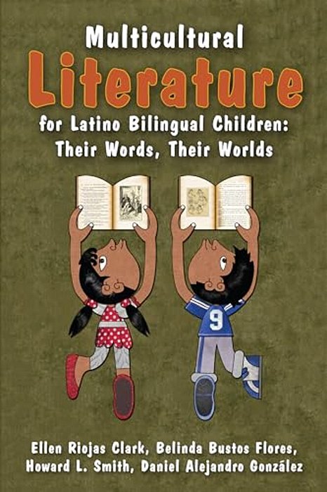 Multicultural Literature For Latino Bilingual Children: Their Words, Their Worlds-..