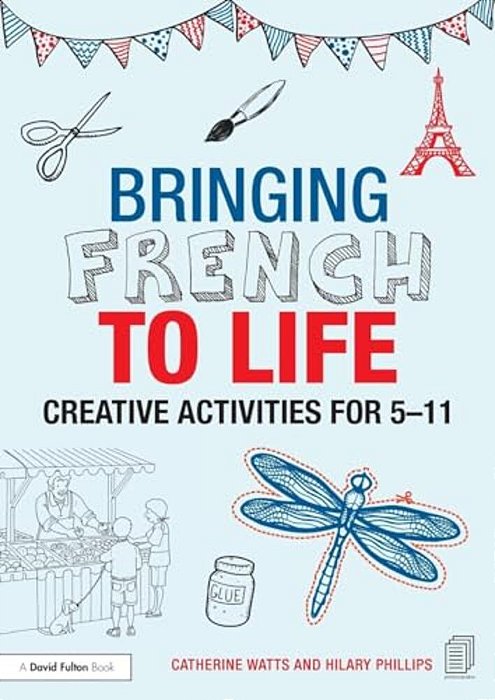 Bringing French To Life: Creative Activities For 5-11-..